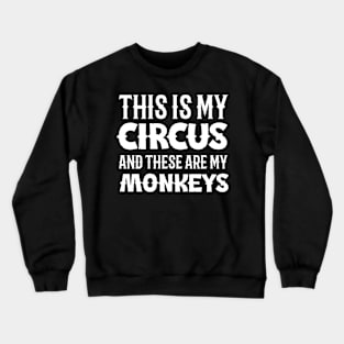 This is my circus and these are my monkeys Crewneck Sweatshirt